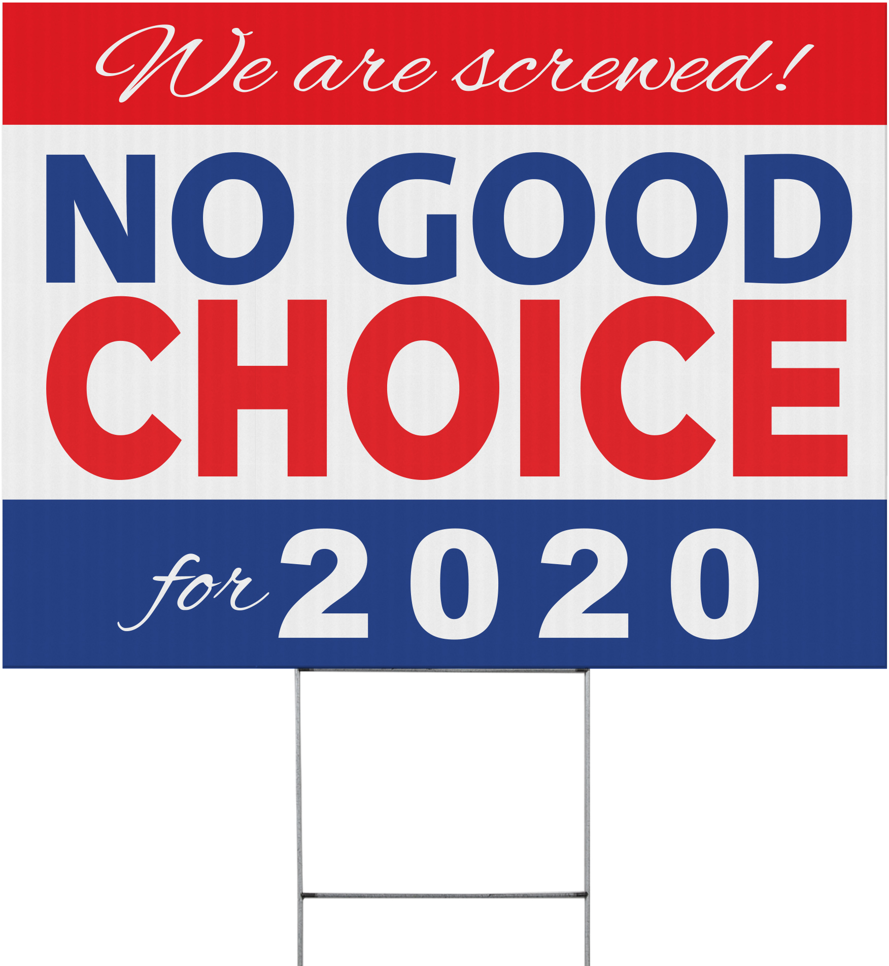 No Good Choice for 2020 - We Are Screwed Political Yard Sign - 24 x 18 inch